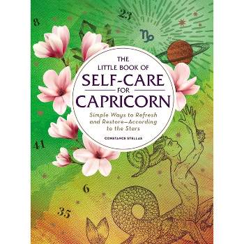 The Little Book of Self-Care for Capricorn - (Astrology Self-Care) by  Constance Stellas (Hardcover)