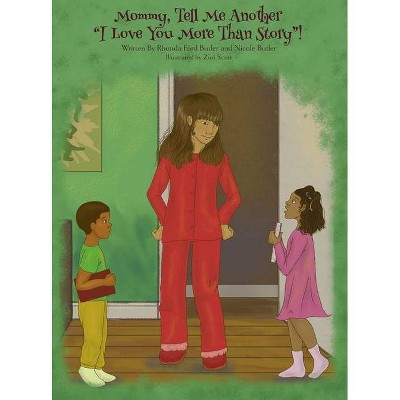 Mommy, Tell Me Another I Love You More Than Story! - by  Rhonda F Butler & Nicole Butler (Hardcover)