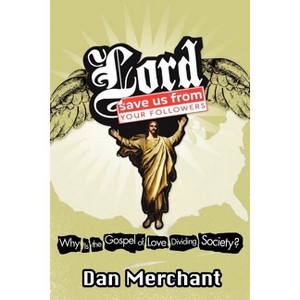 Lord, Save Us from Your Followers - by  Dan Merchant (Paperback) - 1 of 1