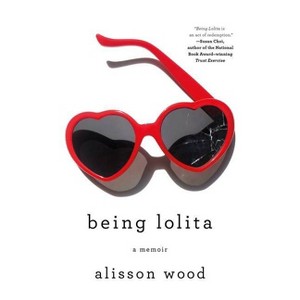 Being Lolita - by  Alisson Wood (Paperback) - 1 of 1