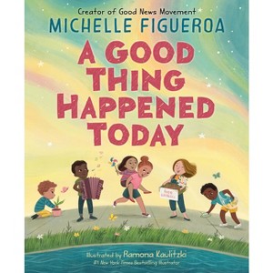 A Good Thing Happened Today - by  Michelle Figueroa (Hardcover) - 1 of 1