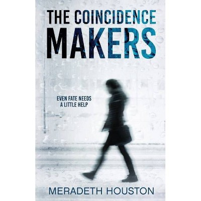 The Coincidence Makers - by  Meradeth Houston (Paperback)