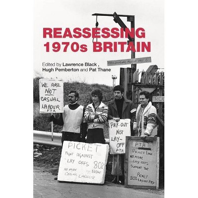 Reassessing 1970s Britain - by  Lawrence Black & Hugh Pemberton & Pat Thane (Paperback)