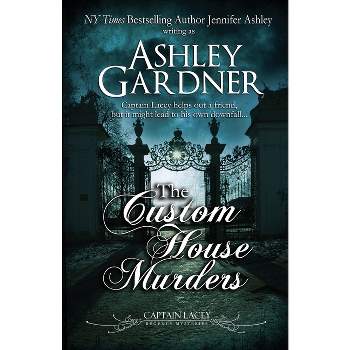 The Custom House Murders - (Captain Lacey Regency Mysteries) by  Ashley Gardner & Jennifer Ashley (Paperback)