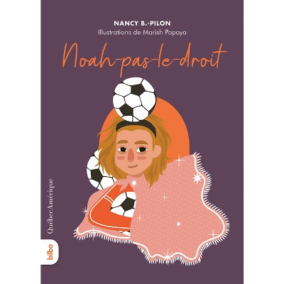 Noah-Pas-Le-Droit - (L'Univers de Roselionne) by  Nancy B Pilon (Paperback)