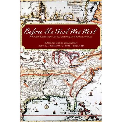 Before the West Was West - by  Amy T Hamilton & Tom J Hillard (Hardcover)