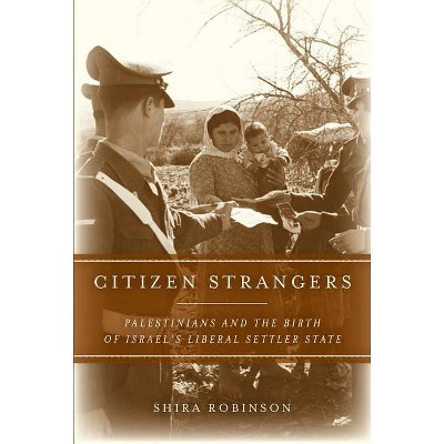 Citizen Strangers - (Stanford Studies in Middle Eastern and Islamic Societies and) by  Shira N Robinson (Hardcover)