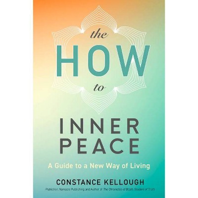 The How to Inner Peace - by  Constance Kellough (Paperback)