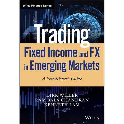 Trading Fixed Income and Fx in Emerging Markets - (Wiley Finance) by  Dirk Willer & Ram Bala Chandran & Kenneth Lam (Hardcover)