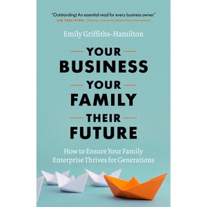 Your Business, Your Family, Their Future - by  Emily Griffiths-Hamilton (Hardcover) - 1 of 1