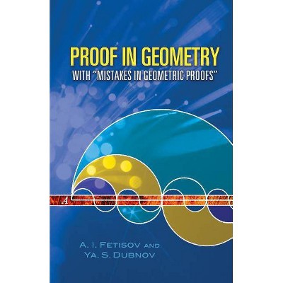Proof in Geometry - (Dover Books on Mathematics) by  A I Fetisov & YA S Dubnov (Paperback)