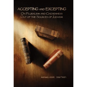 Accepting and Excepting - (Emunot: Jewish Philosophy and Kabbalah) by  Raphael Jospe (Hardcover) - 1 of 1