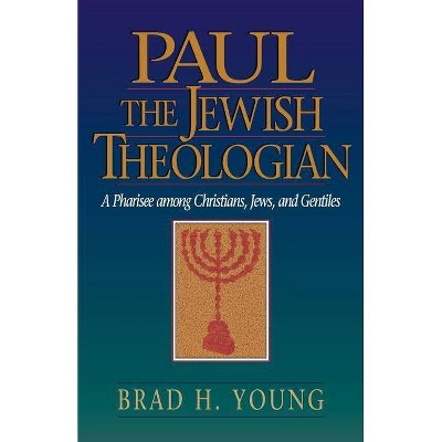 Paul the Jewish Theologian - by  Brad H Young (Paperback)