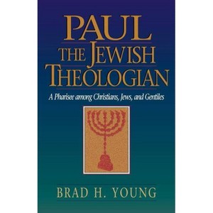 Paul the Jewish Theologian - by  Brad H Young (Paperback) - 1 of 1