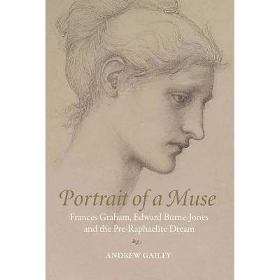 Portrait of a Muse - by  Andrew Gailey (Hardcover)