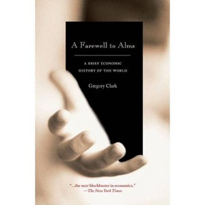 A Farewell to Alms - (Princeton Economic History of the Western World) by  Gregory Clark (Paperback) - 1 of 1