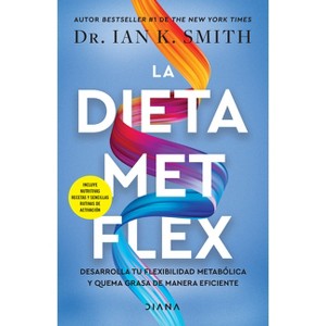 La Dieta Met Flex: La Revolución Metabólica / The Met Flex Diet - by  Ian K Smith (Paperback) - 1 of 1