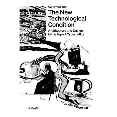 The New Technological Condition - by  Georg Vrachliotis (Paperback)