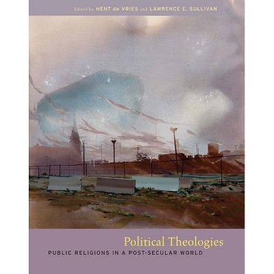 Political Theologies - by  Hent de Vries & Lawrence E Sullivan (Paperback)