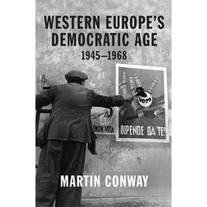 Western Europe's Democratic Age - by  Martin Conway (Paperback) - 1 of 1