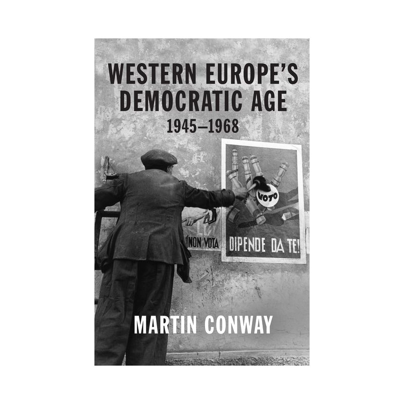 Western Europe's Democratic Age - by  Martin Conway (Hardcover), 1 of 2