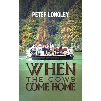 When the Cows Come Home - by  Peter Longley (Hardcover)