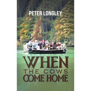 When the Cows Come Home - by  Peter Longley (Hardcover) - 1 of 1