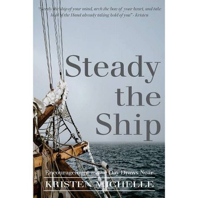 Steady the Ship - by  Kristen Michelle (Paperback)