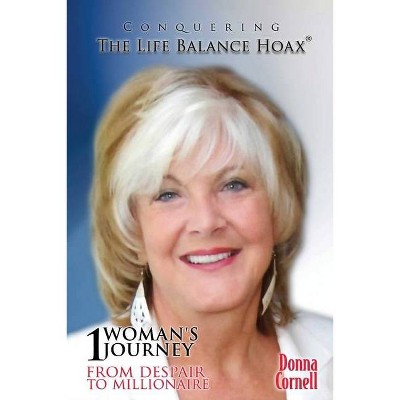 Conquering the Life-Balance Hoax - by  Donna Cornell (Paperback)