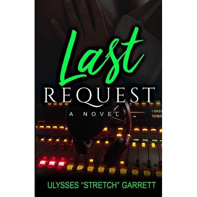 Last Request - by  Ulysses Stretch Garrett (Paperback)