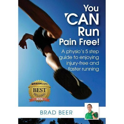 You Can Run Pain Free! - by  Brad Beer (Paperback)