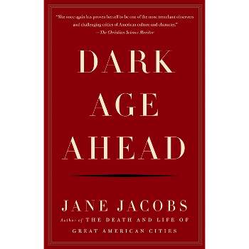 Dark Age Ahead - by  Jane Jacobs (Paperback)