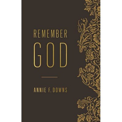 Remember God - by  Annie F Downs (Paperback)