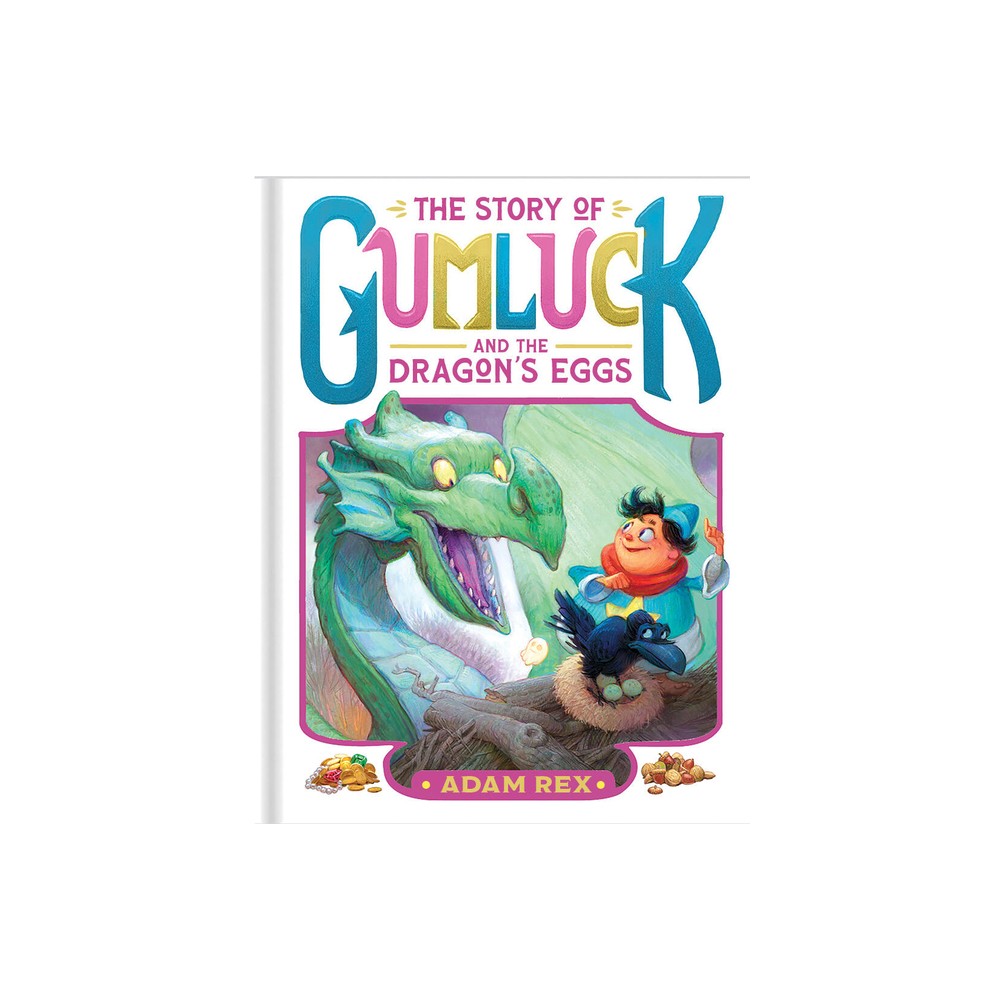 The Story of Gumluck and the Dragons Eggs - (Gumluck the Wizard) by Adam Rex (Hardcover)