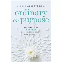 Ordinary on Purpose - by  Mikala MD Albertson (Paperback)
