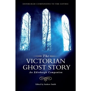The Victorian Ghost Story - (Edinburgh Companions to the Gothic) by  Andrew Smith (Hardcover) - 1 of 1