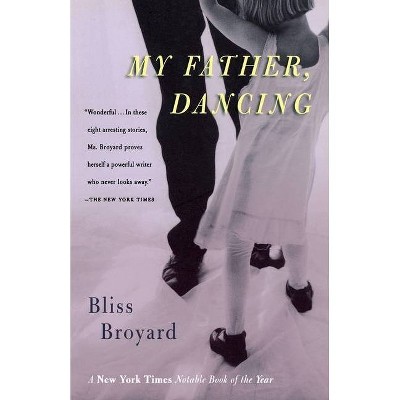 My Father, Dancing - (Harvest Book) by  Bliss Broyard (Paperback)