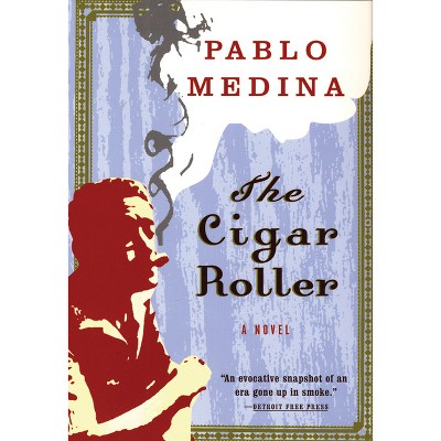 The Cigar Roller - by  Pablo Medina (Paperback)