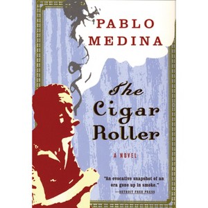 The Cigar Roller - by  Pablo Medina (Paperback) - 1 of 1