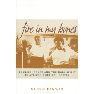 Fire in My Bones - (Contemporary Ethnography) by  Glenn Hinson (Paperback) - 1 of 1