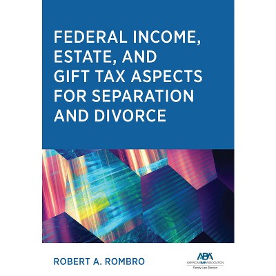 Federal Income Estate and Gift Tax Aspects for Separation and Divorce - by  Robert A Rombro (Paperback)