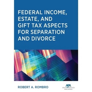 Federal Income Estate and Gift Tax Aspects for Separation and Divorce - by  Robert A Rombro (Paperback) - 1 of 1