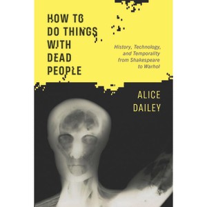 How to Do Things with Dead People - by  Alice Dailey (Hardcover) - 1 of 1