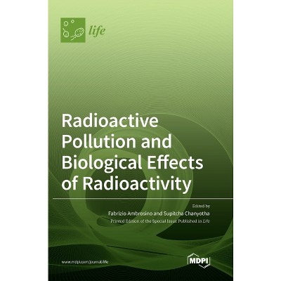 Radioactive Pollution and Biological Effects of Radioactivity - (Hardcover)