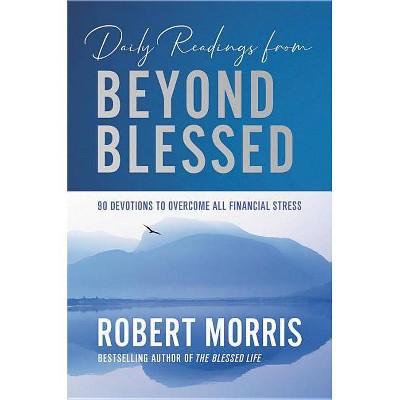 Daily Readings from Beyond Blessed - by  Robert Morris (Hardcover)