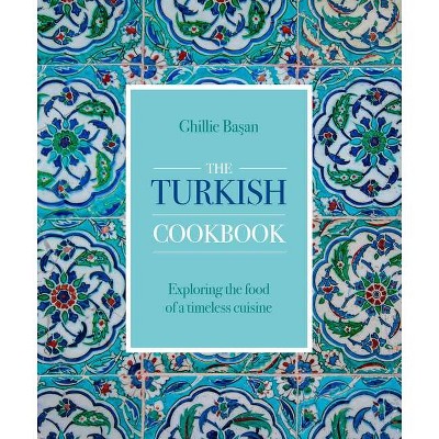 The Turkish Cookbook - by  Ghillie Basan (Hardcover)