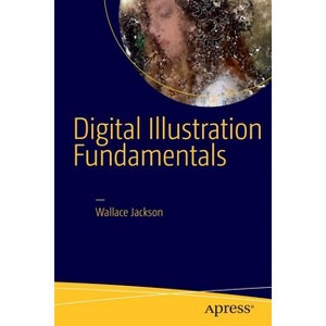 Digital Illustration Fundamentals - by  Wallace Jackson (Paperback) - 1 of 1