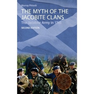The Myth of the Jacobite Clans - 2nd Edition by  Murray Pittock (Paperback) - 1 of 1