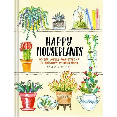  Happy Houseplants - by  Angela Staehling (Hardcover) 