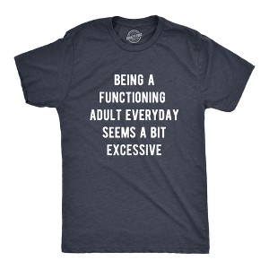 Mens Being A Functioning Adult Everyday Seems A Bit Excessive Funny T Shirt - Crazy Dog Men's T Shirt - 1 of 4